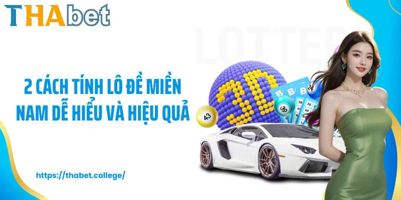 2 cách tính lô đề miền Nam dễ hiểu và hiệu quả