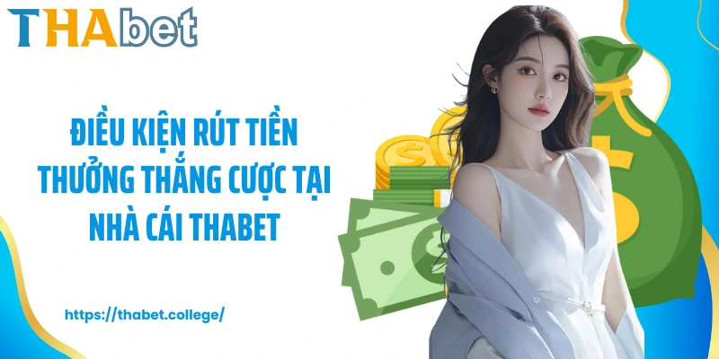 Điều kiện rút tiền thưởng thắng cược tại nhà cái Thabet