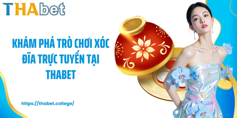 Khám phá trò chơi xóc đĩa trực tuyến tại Thabet