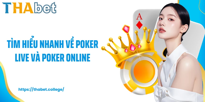Tìm hiểu nhanh về poker live và poker online